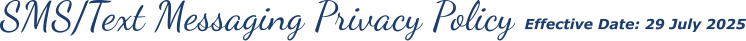 SMS/Text Messaging Privacy Policy Effective Date: 29 July 2025